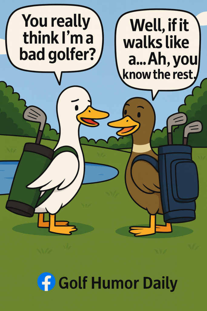 A cartoon with two ducks talking about how bad one is at golf.