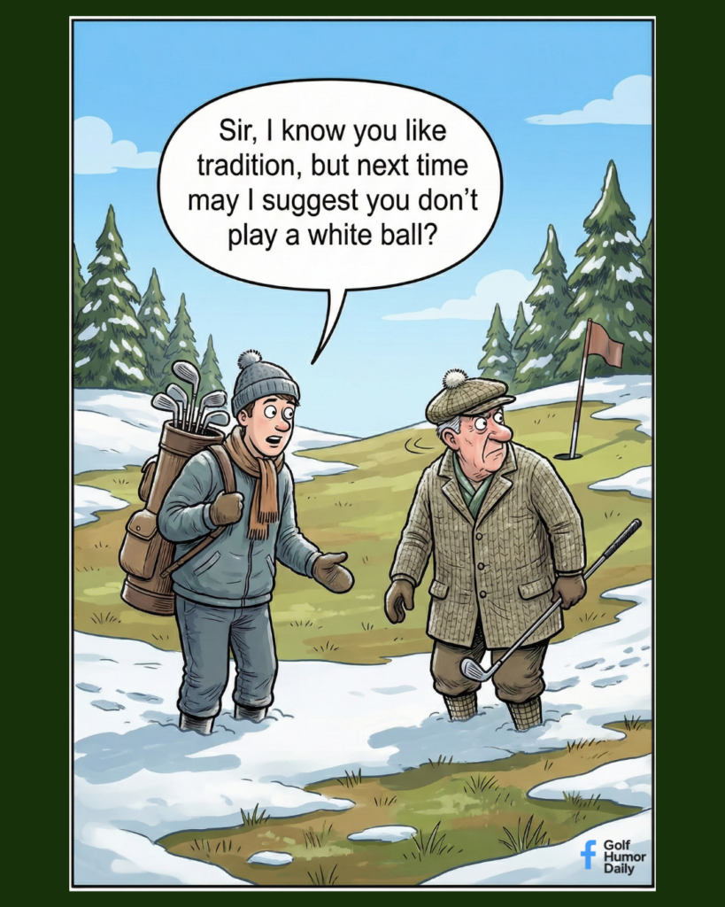 A caddy helps a golfer try to find his ball in the snowy fairway while telling him, "Sir, I know you like tradition, but maybe you should consider not playing with a white golf ball."