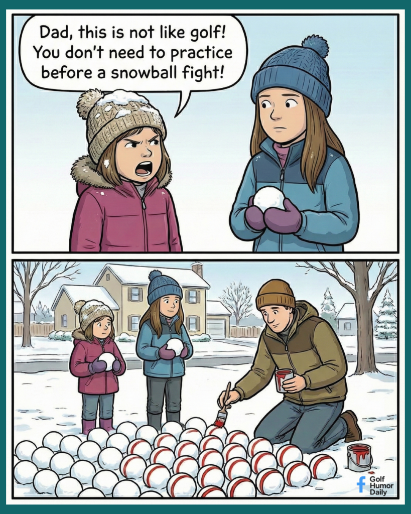Two-panel golf humor cartoon showing a child saying you don’t need to practice before a snowball fight, followed by their dad outside painting lines on dozens of snowballs like golf balls in the snow.
