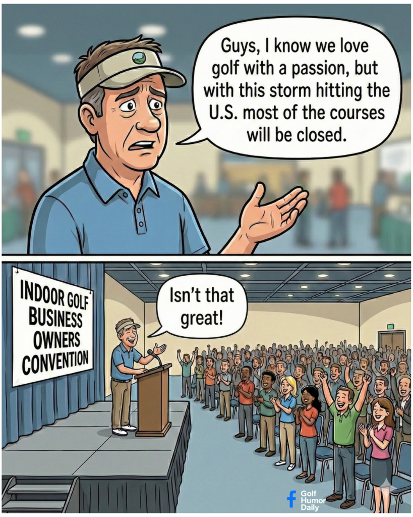 Two-panel comic showing a man at a podium addressing a crowd. Top panel: He looks sad, saying most golf courses will be closed due to a storm. Bottom panel: He is revealed to be at an Indoor Golf Business Owners Convention, smiling as the crowd cheers the news