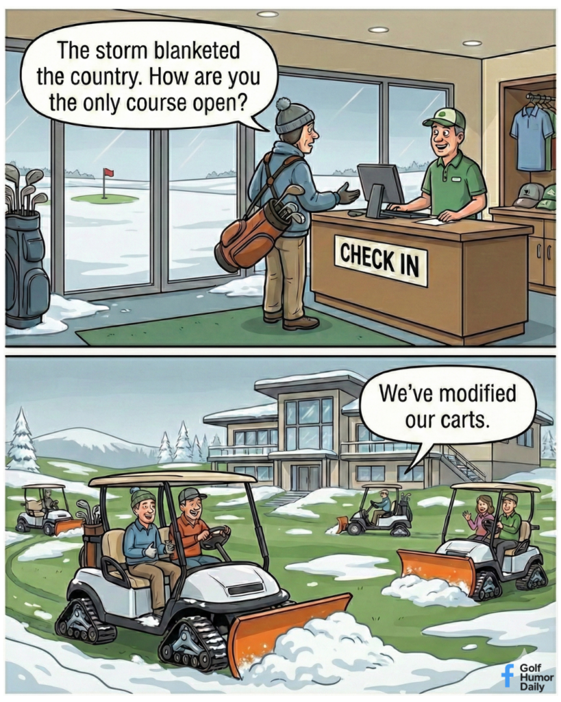 Two-panel golf humor cartoon where a golfer asks why a course is open during a snowstorm, and the next panel reveals golf carts modified with snowplow blades clearing snow on the course.